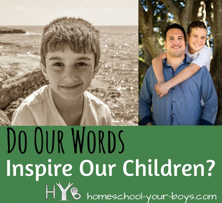 Our words are powerful. Are we inspiring our children by what we say to them?