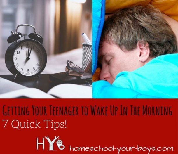 Getting Your Teenager to Wake Up in the Morning 7 Quick Tips Homeschool Your Boys