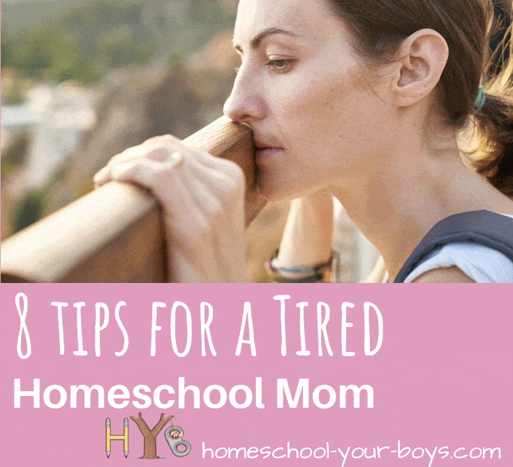 8 Tips for a Tired Homeschool Mom Homeschool Your Boys