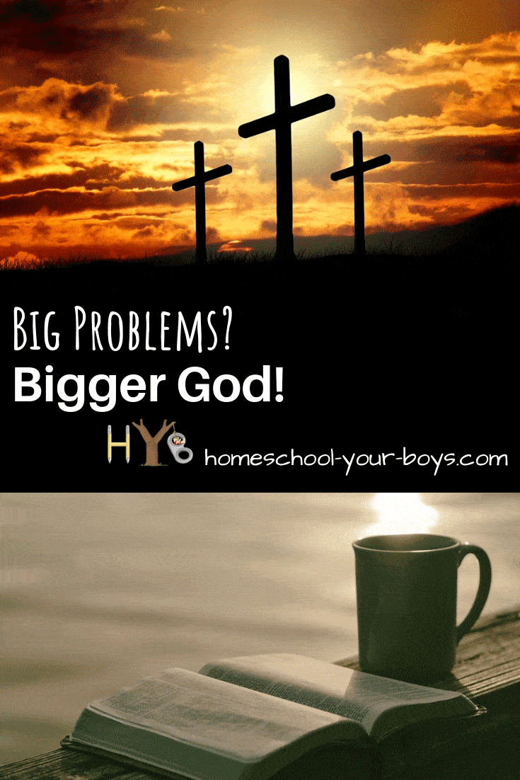 Big Problems? Bigger God!
