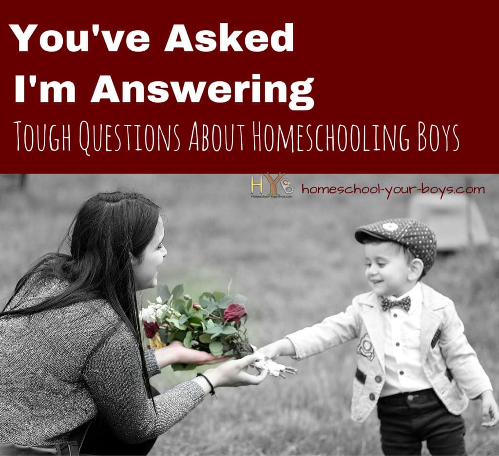 You've Asked I'm Answering: Tough Questions About Homeschooling Boys