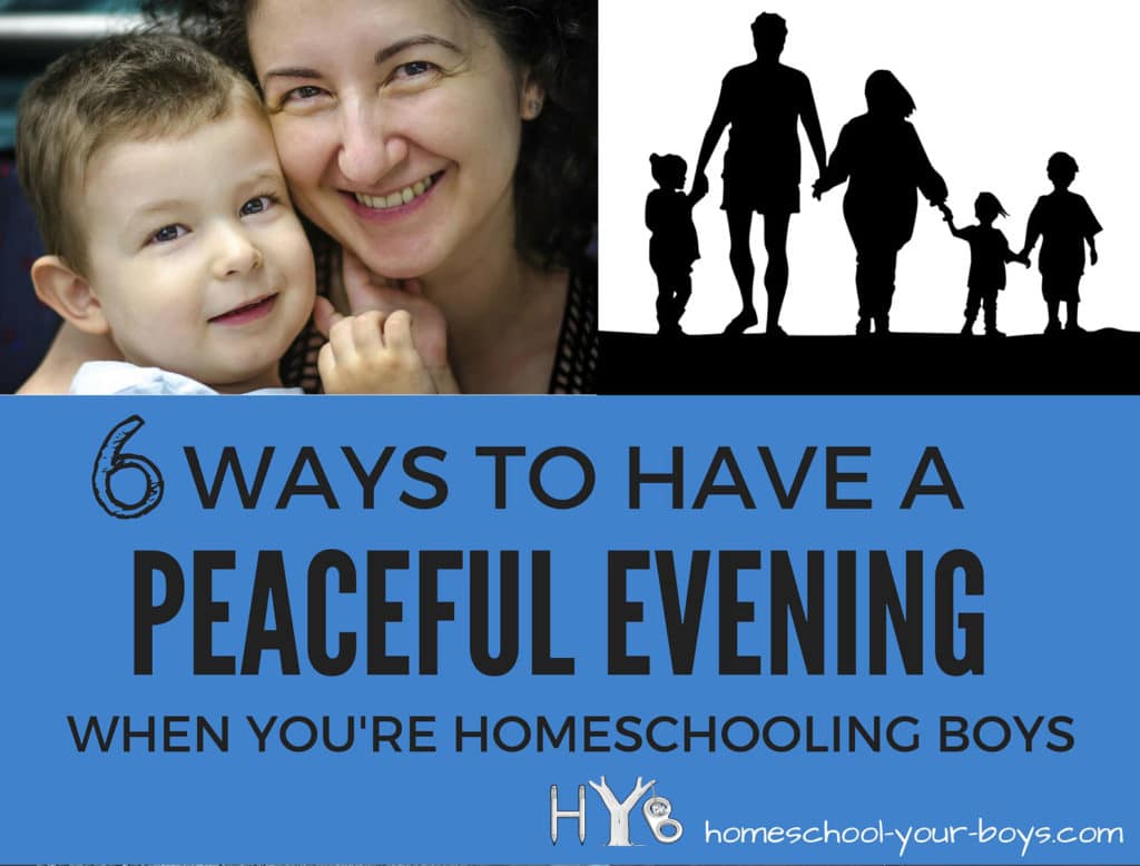 6 Ways to Have a Peaceful Evening When You're Homeschooling Boys