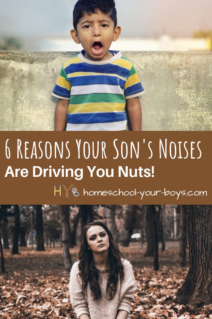 6 Reasons Your Son's Noises Are Driving You Nuts!
