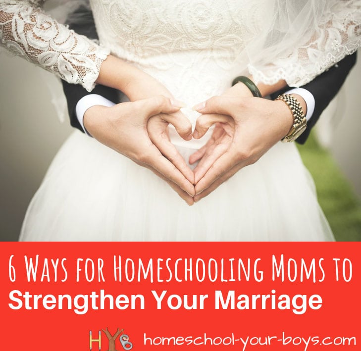 6 Ways for Homeschooling Moms to Strengthen Your Marriage